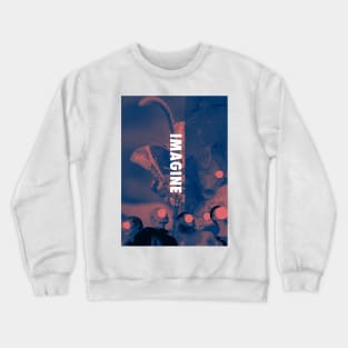 imagine Crewneck Sweatshirt